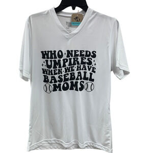 New Hand Printed Womens XL Who Needs Umpires We Have Baseball Moms Tee Shirt